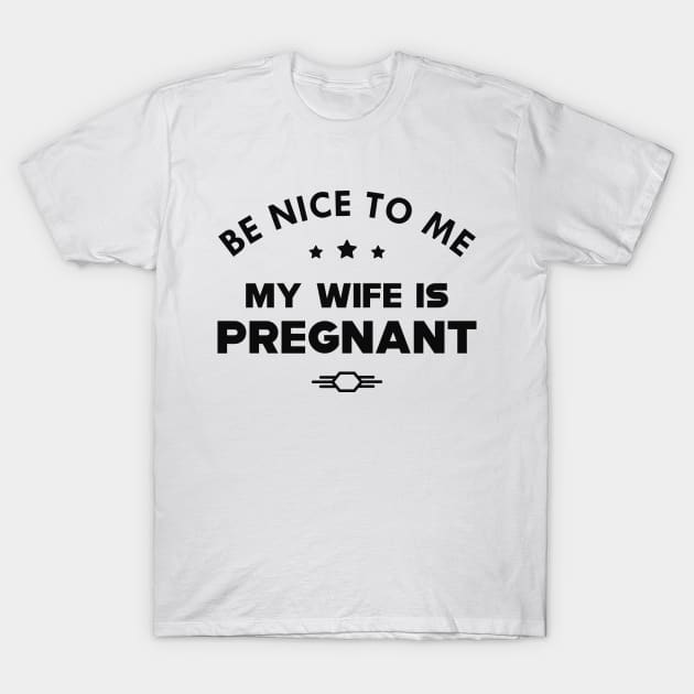 Husband - Be nice to me my wife is pregnant T-Shirt by KC Happy Shop